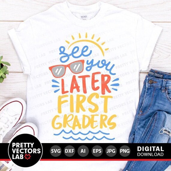 See You Later First Graders Svg, Last Day of School Svg, Teacher Svg Dxf Eps Png, First Grade Cut Files, Summer Vacation, Silhouette, Cricut