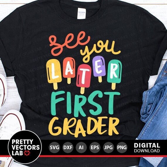 See You Later First Grader Svg, Last Day of School Cut Files, Teacher Svg, Dxf, Eps, Png, Vacation, End of School Clipart, Silhouette Cricut