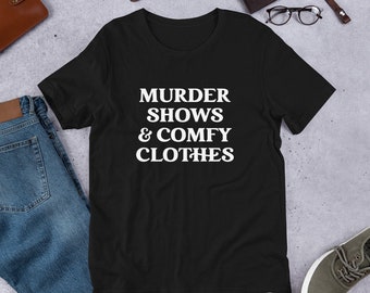 Murder Shows and Comfy Clothes Murder Shows Quote Tee Crime Shows Shirt Crime Shirt True Crime Tee Criminal Minds Shirt Crime Shows Junkie