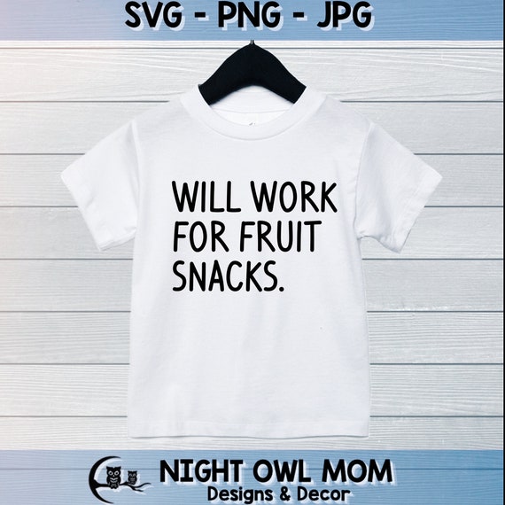 Will Work for Fruit Snacks -Toddler and Kid tee design - Digital Cut File (svg, png, jpg)