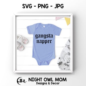 Gangsta Napper -Baby, Toddler, Kid or Adult tee design - Digital Cut File (svg, png, jpg)