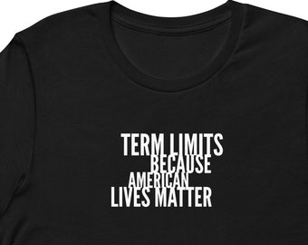 Term Limits Because American Lives Matter Short-Sleeve Unisex T-Shirt, American Pride, Gift For Patriot