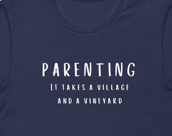 Parenting It Takes A village And A Vineyard Short-Sleeve Unisex T-Shirt, Gift For Mom, Gift For Parent,