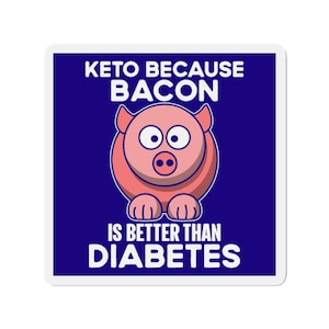 Keto Because Bacon Is Better Than Diabetes Kiss-Cut Magnets, Funny Keto Refrigerator Magnet, Keto Diet Magnet, Kitchen Signs
