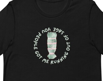 Divertida camiseta unisex, You People Got Me Running Out Of Sage, Smudging Humor