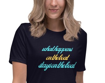 What Happens On The Boat Stays On The Boat Women's Relaxed T-Shirt