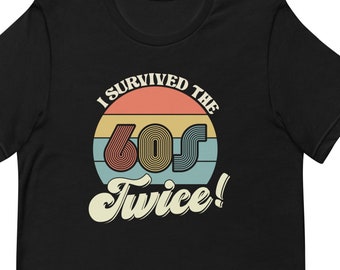 I Survived The 60&#39;s Twice Unisex t-shirt, Funny T-shirt, Gift For Grandma, Gift For Grandpa