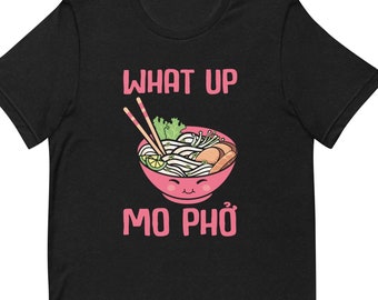 Funny Pho Lovers Unisex t-shirt, What Up Mo Pho, Pho Gift Shirt, Pho Restaurant Staff Shirt