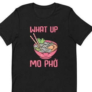 Funny Pho Lovers Unisex t-shirt, What Up Mo Pho, Pho Gift Shirt, Pho Restaurant Staff Shirt