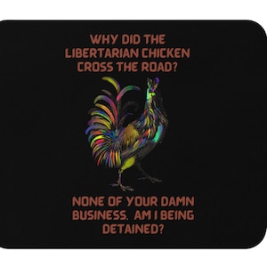 Why Did The Libertarian Chicken Cross The Road...? Mouse pad, Funny Mouse Pad, Political Humor