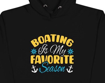 Boating Is My Favorite Season Unisex Hoodie, Boating Hoodie, Sailing Hoodie, Boat Gift