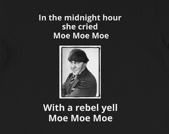 In The Midnight Hour She Cried Moe Moe Moe Stooges Short-Sleeve Unisex Funny T-Shirt
