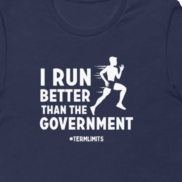 I Run Better Than The Government # TERMLIMITS Short-Sleeve Unisex T-Shirt, Funny Term Limits Shirt, Protest Tee