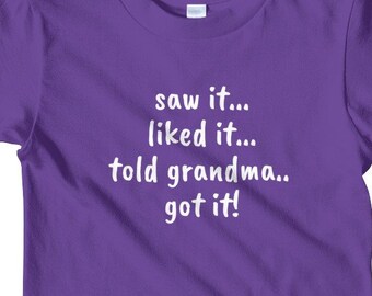 Saw it...liked it...told grandma...got it! kids t-shirt