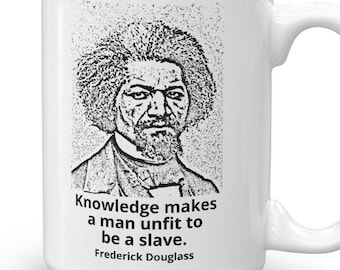 Knowledge Makes A Man Unfit To Be A Slave --Frederick Douglass Quote Mug