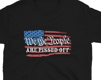 We The People Are Pissed Short-Sleeve Unisex T-Shirt, Gift For American Patriot, Protest Shirt