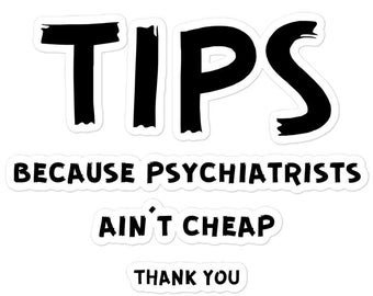 Tip Jar Bubble-free stickers, Funny Tip Jar Sign, Tips Because Psychiatrists Ain't Cheap