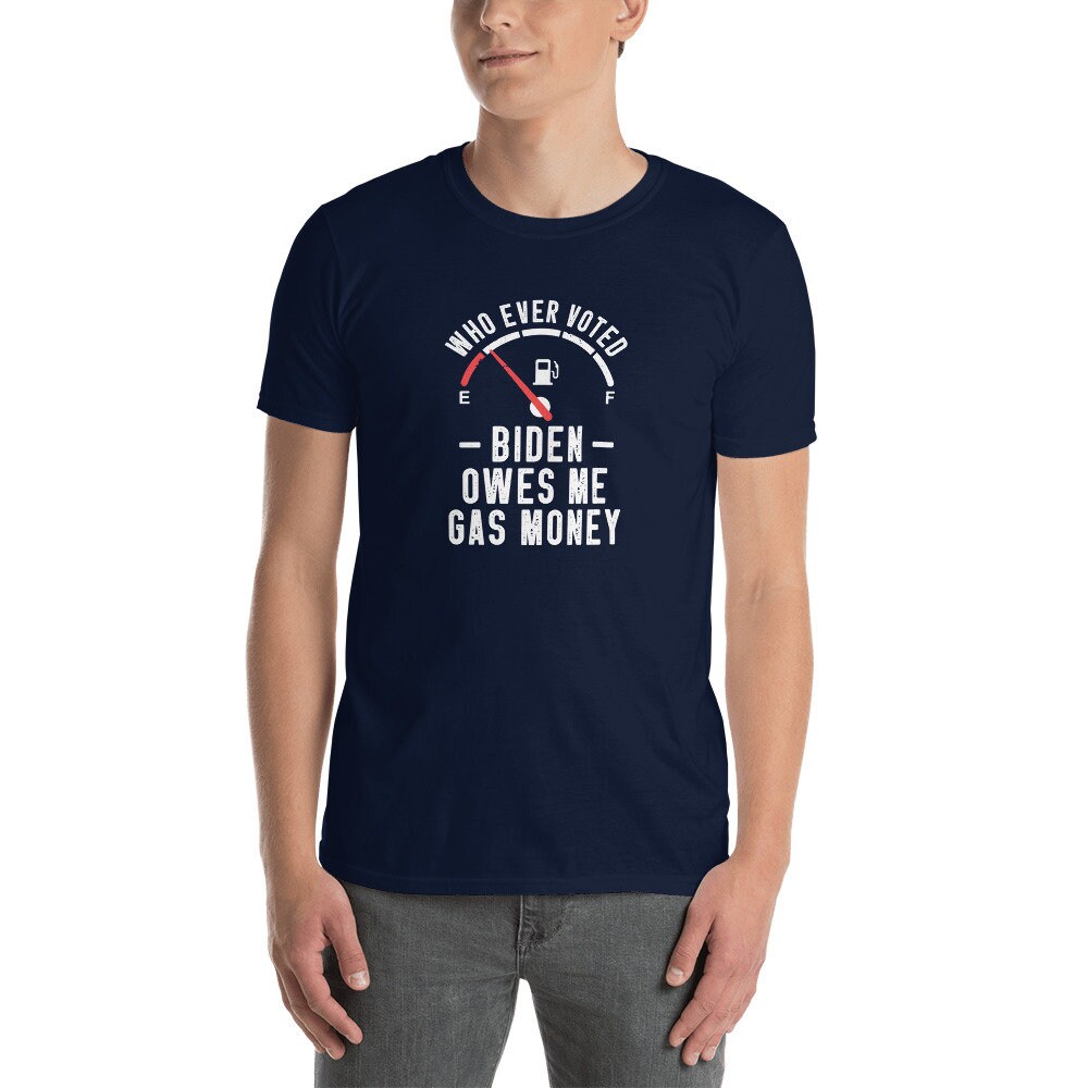 Who Ever Voted Biden Owes Me Gas Money Unisex T-shirt Funny - Etsy