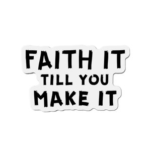 Inspirational Die-Cut Refrigerator Magnets, Faith It Till You Make It