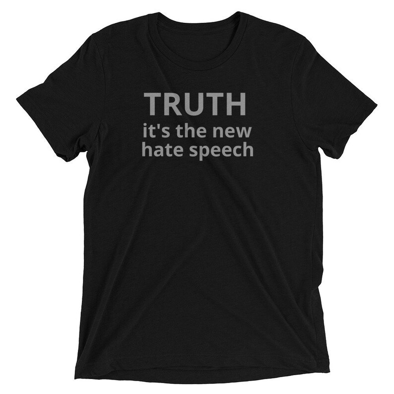 truth is the new hate speech shirt