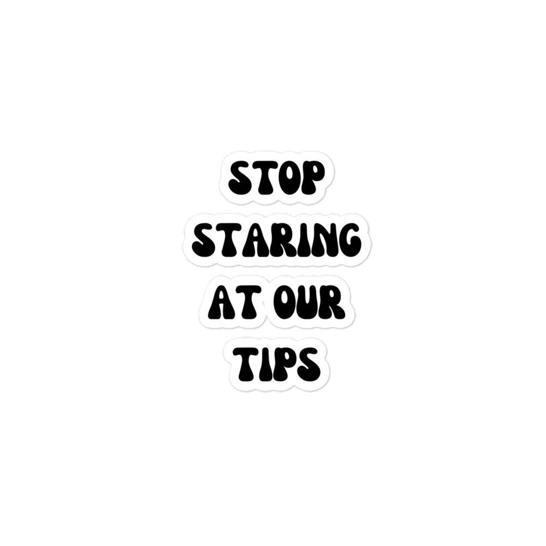 Funny Tip Jar Bubble-free Stickers, Stop Staring at Our Tips, Funny Tip ...