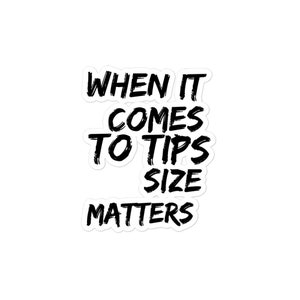 May include: Black and white text graphic that reads "When it comes to tips size matters".