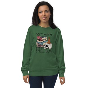 Funny Unisex organic sweatshirt, Don&#39;t Make Me Get Out My Spell Book, Gift for witch