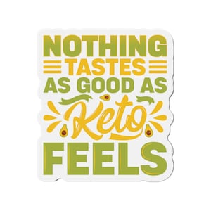Nothing Tastes As Good As Keto Feels Kiss-Cut Magnets, Funny Refrigerator Magnets, Keto Gift, Kitchen Signs