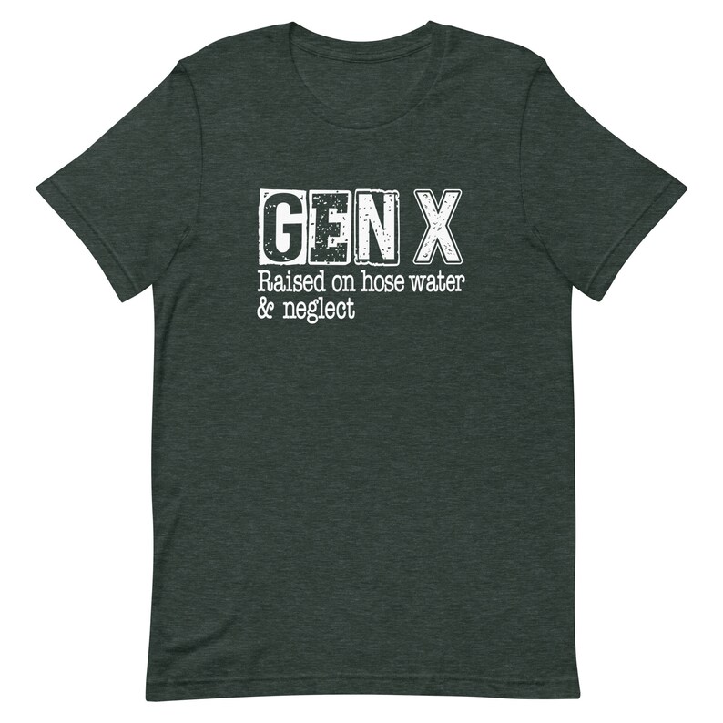Funny Gen X Unisex t-shirt, Gen X raised on hose water and neglect, Gen X humor