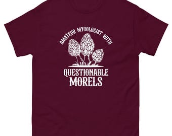 Funny Mushroom Lover's Unisex classic tee, Amature Mycologist With Questionable Morels, Mushroom Hunter Gift