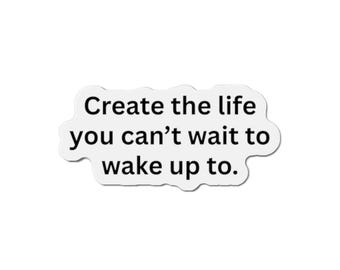 Inspirational Quote Magnet – “Create the Life You Can’t Wait to Wake Up To” | Positive Affirmation Fridge Magnet | Motivational Gift
