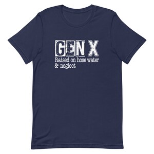 Funny Gen X Unisex t-shirt, Gen X raised on hose water and neglect, Gen X humor