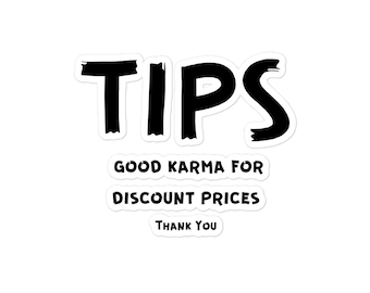 May include: Black and white sticker with the word "TIPS" in large, bold letters. Below the word "TIPS" is the text "GOOD KARMA FOR DISCOUNT PRICES" and "THANK YOU".