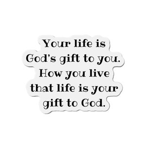 Inspirational Die-Cut refrigerator Magnets, Your Life Is God&#39;s Gift To You...