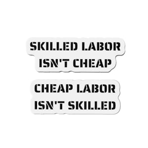 Skilled Labor Isn&#39;t Cheap  Cheap Labor Isn&#39;t Skilled Kiss-Cut Magnets, Shop Signs, Toolbox Magnets, Gift For Him