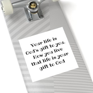 Inspirational Square Stickers, Indoor\Outdoor, Your Life Is God&#39;s Gift To You  How You Live That Life Is Your Gift To God