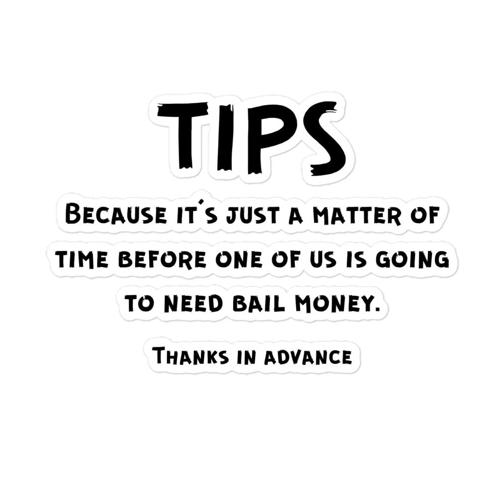 Funny Tip Jar Sign Bubblefree Stickers, TIPS Because It's Just A Matter of Time Before One of