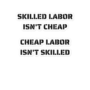 Skilled Labor Isn&#39;t Cheap  Cheap Labor Isn&#39;t Skilled Bubble-free stickers, Shop Signs, Toolbox Stickers