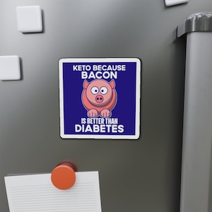 Keto Because Bacon Is Better Than Diabetes Kiss-Cut Magnets, Funny Keto Refrigerator Magnet, Keto Diet Magnet, Kitchen Signs