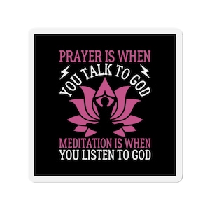 Inspirational Kiss-Cut Magnets, Prayer Is When You Talk To God Meditation Is When You Listen To God