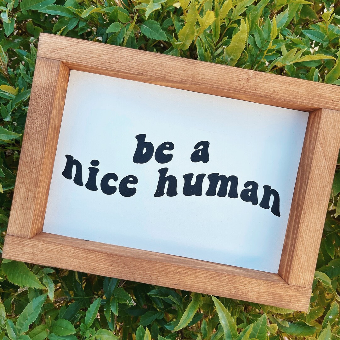 Be a Nice Human Handmade Wooden Sign Wall Art Wall Decor - Etsy
