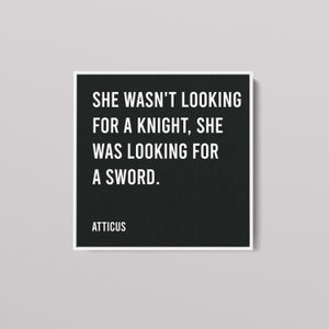 Inspirational Quote by Atticus, She Wasn't Looking for a Knight, Motivational Wall Art Poster
