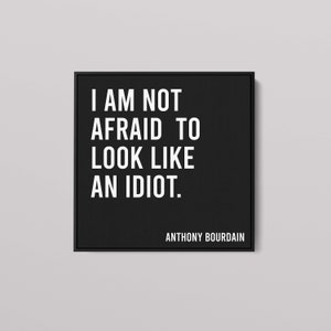 Inspirational Quote by Anthony Bourdain, I Am Not Afraid To look Like An Idiot, Motivational Green Wall Art Poster