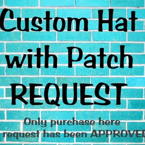May include: A turquoise brick wall with the text "Custom Hat with Patch REQUEST" in black. Below the text is the message "Only purchase here if request has been APPROVED."