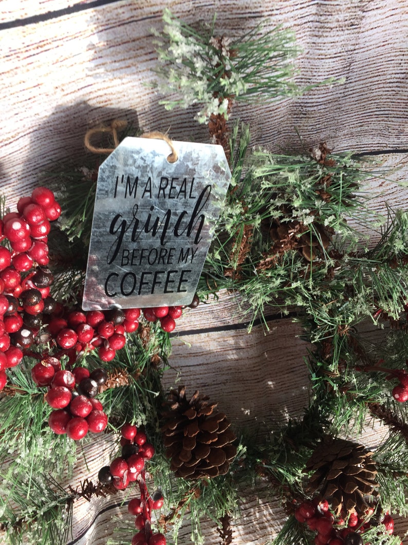 I/'m a real grinch before my coffee Galvanized metal tag