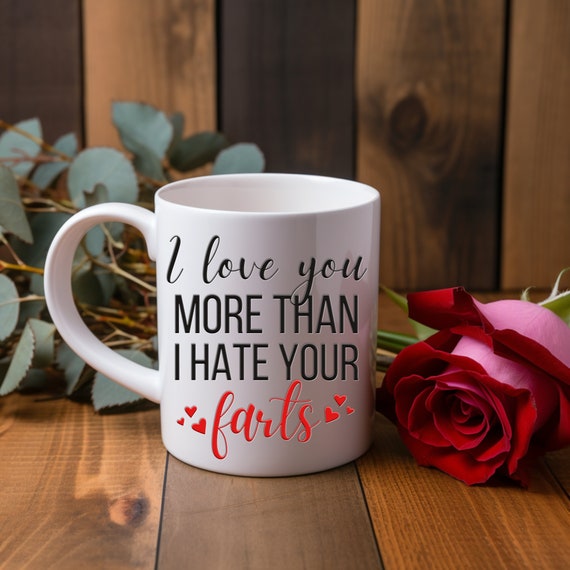 I Love you more than I hate your farts coffee mug 16 oz. option to customize with a personalized message on one side to your loved one