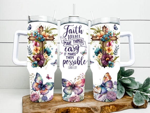 Faith does not make things easy it makes them possible 40 ounce tumblers