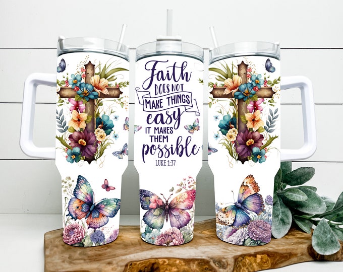 Faith does not make things easy it makes them possible 40 ounce tumblers