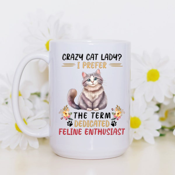 Crazy cat lady I prefer the term dedicated feline enthusiast 16 oz. ceramic coffee mug