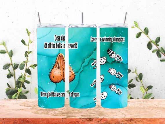 Dear dad of all the balls in the world we are glad we came from yours tumbler